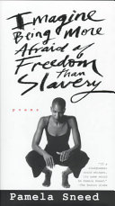 Imagine being more afraid of freedom than slavery : poems /