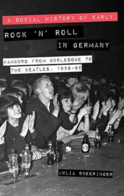 A social history of early rock 'n' roll in Germany : Hamburg from burlesque to The Beatles, 1956-69 /