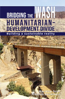Bridging the WASH humanitarian-development divide : building a sustainable reality /