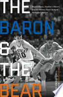 The Baron and the Bear : Rupp's Runts, Haskins's Miners, and the season that changed basketball forever /