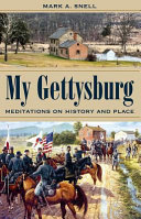 My Gettysburg : meditations on history and place /