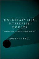 Uncertainties, mysteries, doubts : Romanticism and the analytic attitude /