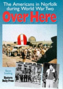 Over here : the Americans in Norfolk during World War Two /