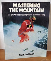 Mastering the mountain : the new American teaching method to downhill skiing /