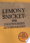 Lemony Snicket : the unauthorized autobiography /