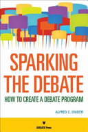 Sparking the debate : how to create a debate program /