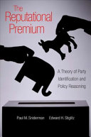 The reputational premium : a theory of party identification and policy reasoning /