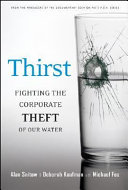 Thirst : fighting the corporate theft of our water /