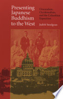 Presenting Japanese Buddhism to the West : Orientalism, Occidentalism, and the Columbian exposition /