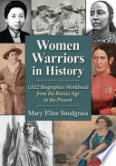 Women warriors in history : 1,622 biographies worldwide from the Bronze age to the present /