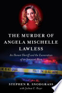 The murder of Angela Mischelle Lawless : an honest sheriff and the exoneration of an innocent man /