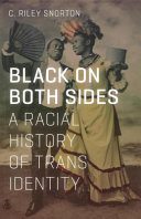 Black on both sides : a racial history of trans identity /