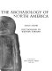 The archaeology of North America /