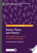 Dance, Place, and Poetics : Site-specific Performance as a Portal to Knowing /