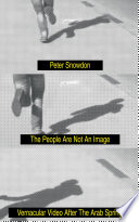 The people are not an image : vernacular video after the Arab Spring /