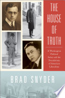 The House of Truth : a Washington political salon and the foundations of American liberalism /