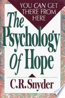 The psychology of hope : you can get there from here /