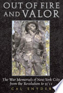 Out of fire and valor : the war memorials of New York City from the Revolution to 9-11 /