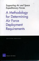 Supporting air and space expeditionary forces : a methodology for determining Air Force deployment requirements /