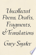 Uncollected poems, drafts, fragments, & translations /