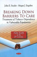 Breaking down barriers to care : treatment of tobacco dependence in vulnerable populations /