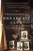 The philosophical breakfast club : four remarkable friends who transformed science and changed the world /