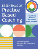 Essentials of practice-based coaching : supporting effective practices in early childhood /