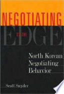 Negotiating on the edge : North Korean negotiating behavior /