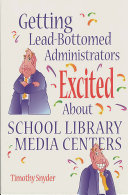 Getting lead-bottomed administrators excited about school library media centers /
