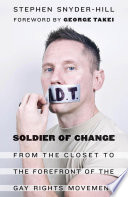 Soldier of change : from the closet to the forefront of the gay rights movement /