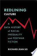 Redlining culture : a data history of racial inequality and postwar fiction /