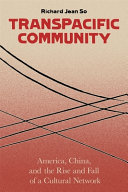 Transpacific community : America, China, and the rise and fall of a cultural network /