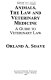 Animals, the law, and veterinary medicine : a guide to veterinary law /