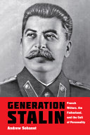 Generation Stalin : French writers, the fatherland, and the cult of personality /