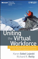 Uniting the virtual workforce : transforming leadership and innovation in the globally integrated enterprise /