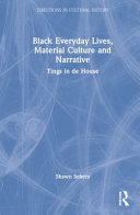 Black everyday lives, material culture and narrative : tings in de house /