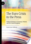 The Euro Crisis in the Press : Political Debate in Germany, Poland, and the United Kingdom /