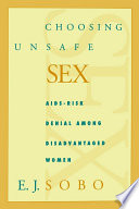 Choosing unsafe sex : AIDS-risk denial among disadvantaged women /