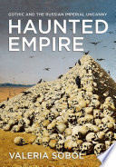 Haunted empire : Gothic and the Russian imperial uncanny /