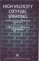 High velocity oxy-fuel spraying : theory, structure-property relationships and applications /