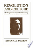 Revolution and culture : the Bogdanov-Lenin controversy /