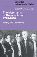 The merchants of Buenos Aires, 1778-1810 : family and commerce /