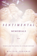 Sentimental memorials : women and the novel in literary history /