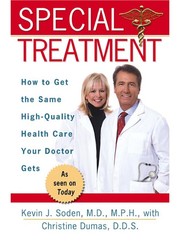 Special treatment : how to get the same high-quality health care your doctor gets /