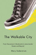 The walkable city : from Haussmann's boulevards to Jane Jacobs' streets and beyond /