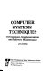 Computer systems techniques : development, implementation, and software maintenance /