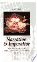 Narrative & imperative : the first fifty years of Italian Holocaust writing (1944-1994) /