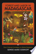 Forest and labor in Madagascar : from colonial concession to global biosphere /