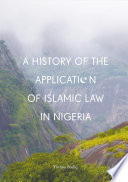 A history of the application of Islamic law in Nigeria /