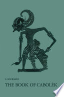 The book of Cabolèk : a critical edition with introduction, translation and notes : a contribution to the study of the Javanese mystical tradition /